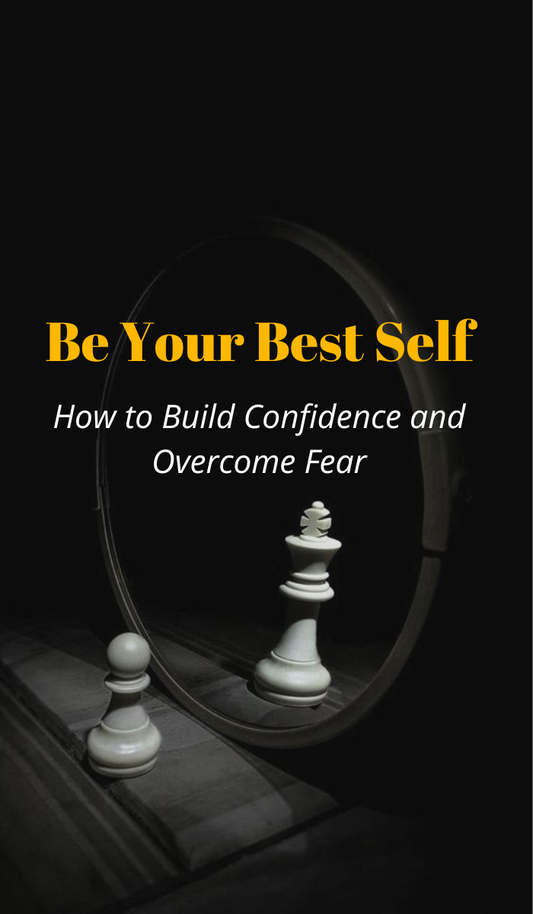 E book- Be Your Best Self: How to Build Confidence and Overcome Fear